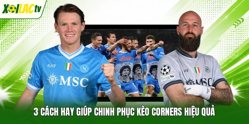 3 cách hay giúp chinh phục kèo Corners hiệu quả