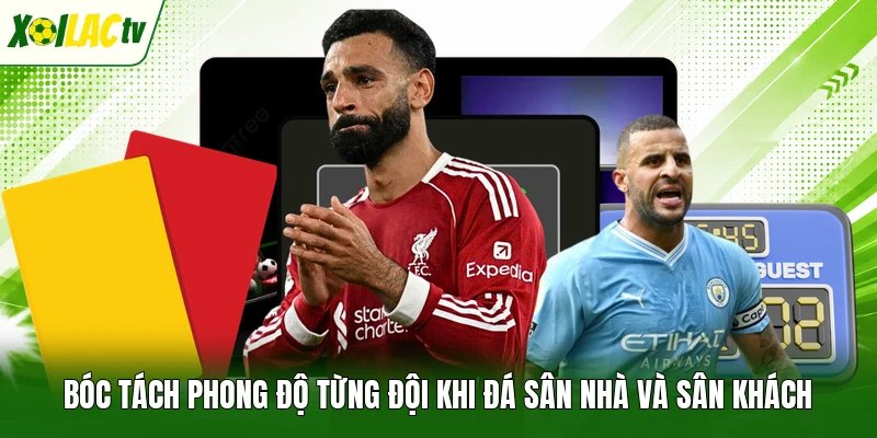 Bóc tách phong độ từng đội khi đá sân nhà và sân khách