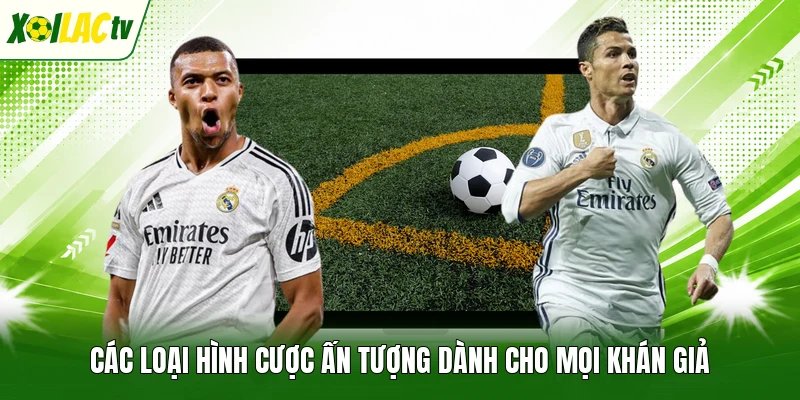 Các loại hình cược ấn tượng dành cho mọi khán giả