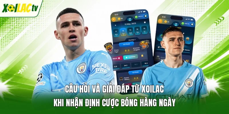 Câu hỏi và giải đáp từ Xoilac khi nhận định cược bóng hàng ngày