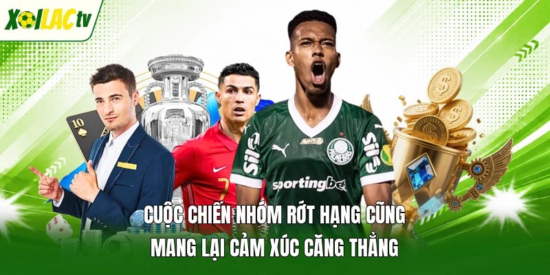 Cuộc chiến nhóm rớt hạng cũng mang lại cảm xúc căng thẳng