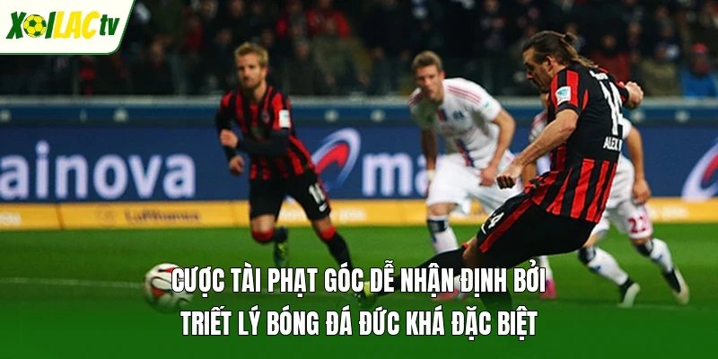 Cược tài phạt góc dễ nhận định bởi triết lý bóng đá Đức khá đặc biệt