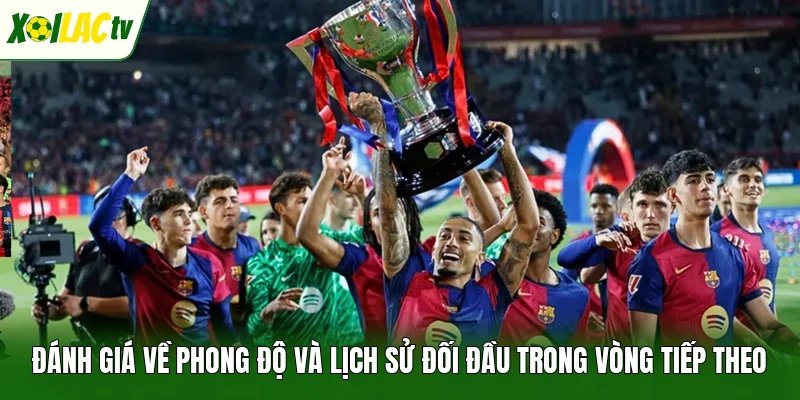 Đánh giá về phong độ và lịch sử đối đầu trong vòng tiếp theo