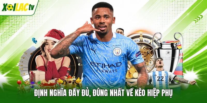 ĐỊnh nghĩa đầy đủ, đúng nhất về kèo hiệp phụ