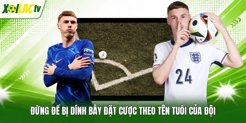 Đừng để bị dính bẫy đặt cược theo tên tuổi của đội