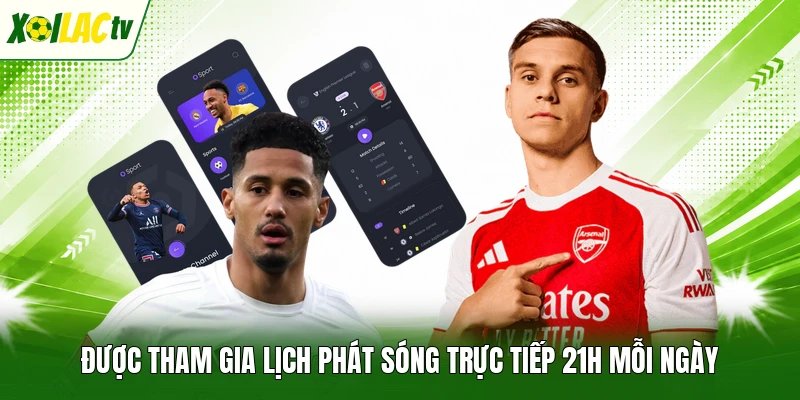 Được tham gia lịch phát sóng trực tiếp 21h mỗi ngày