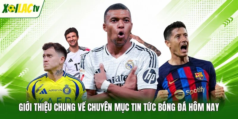 Giới thiệu chung về chuyên mục tin tức bóng đá hôm nay