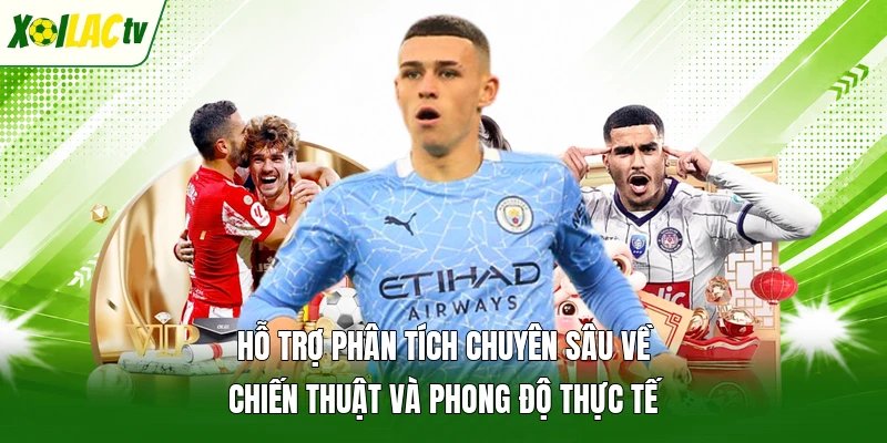 Hỗ trợ phân tích chuyên sâu về chiến thuật và phong độ thực tế