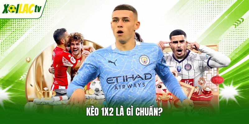 Kèo 1x2 là gì chuẩn?