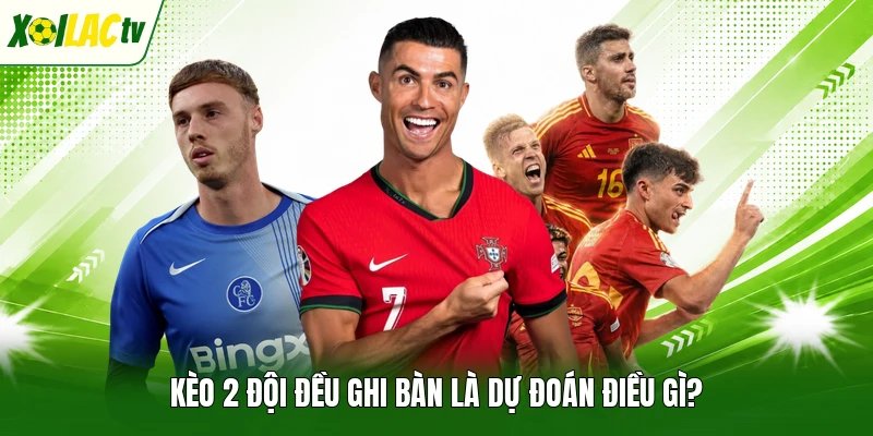 Kèo 2 đội đều ghi bàn là dự đoán điều gì?