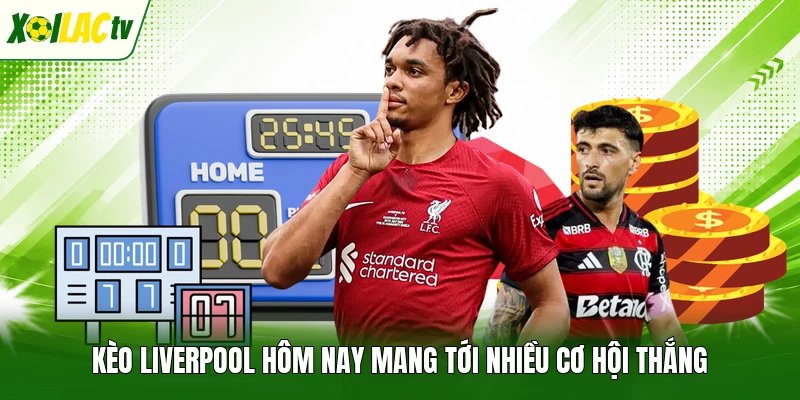 Kèo Liverpool hôm nay mang tới nhiều cơ hội thắng