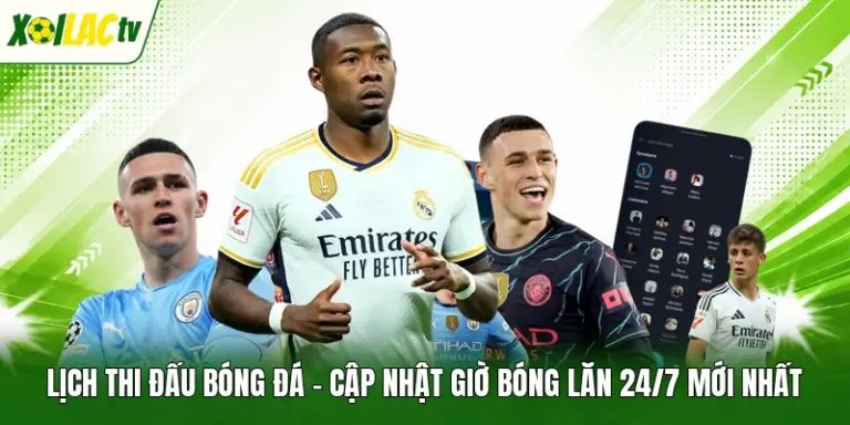 Lịch Thi Đấu Bóng Đá - Cập Nhật Giờ Bóng Lăn 24/7 Mới Nhất