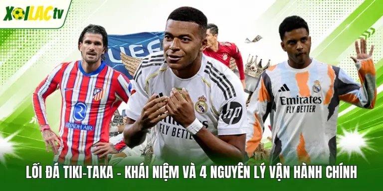 Lối Đá Tiki-Taka – Khái Niệm Và 4 Nguyên Lý Vận Hành Chính