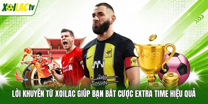 Lời khuyên từ Xoilac giúp bạn bắt cược Extra time hiệu quả