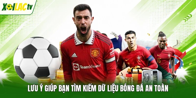 Lưu ý giúp bạn tìm kiếm dữ liệu bóng đá an toàn