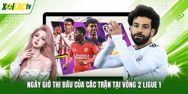 Ngày giờ thi đấu của các trận tại vòng 2 Ligue 1