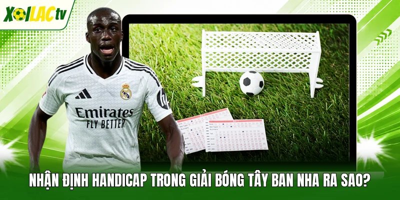 Nhận định Handicap trong giải bóng Tây Ban Nha ra sao?