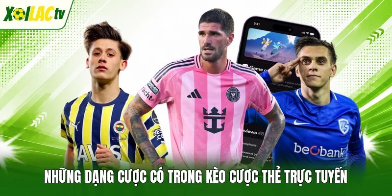 Những dạng cược có trong kèo cược thẻ trực tuyến