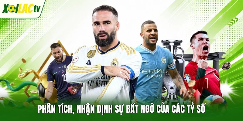 Phân tích, nhận định sự bất ngờ của các tỷ số