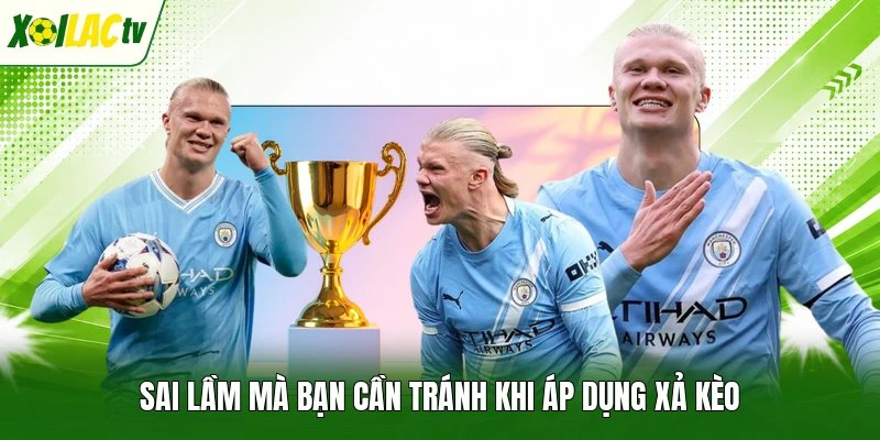 Sai lầm mà bạn cần tránh khi áp dụng xả kèo