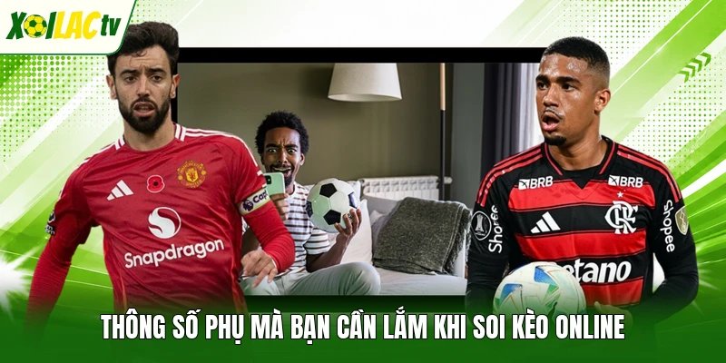 Thông số phụ mà bạn cần lắm khi soi kèo online