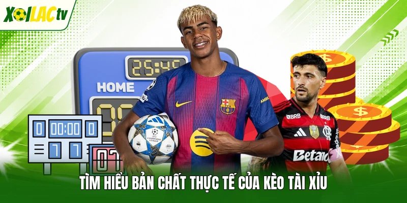 Tìm hiểu bản chất thực tế của kèo tài xỉu