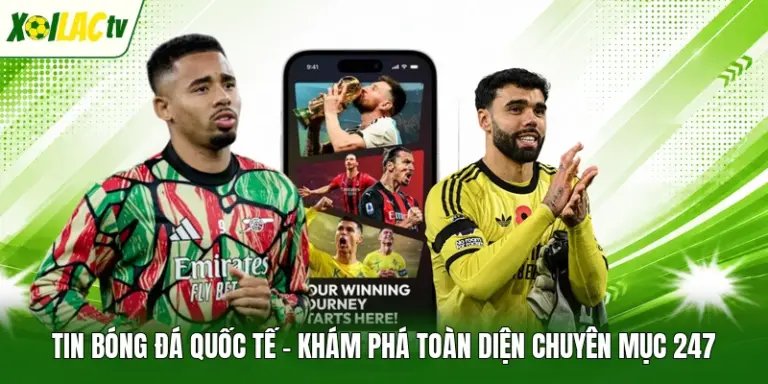 Tin Bóng Đá Quốc Tế - Khám Phá Toàn Diện Chuyên Mục 247