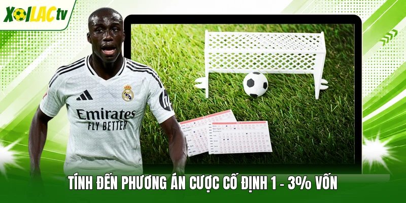 Tính đến phương án cược cố định 1 - 3% vốn