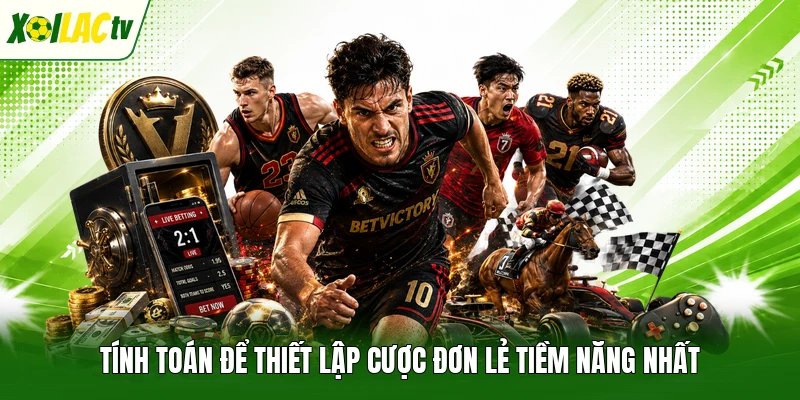 Tính toán để thiết lập cược đơn lẻ tiềm năng nhất