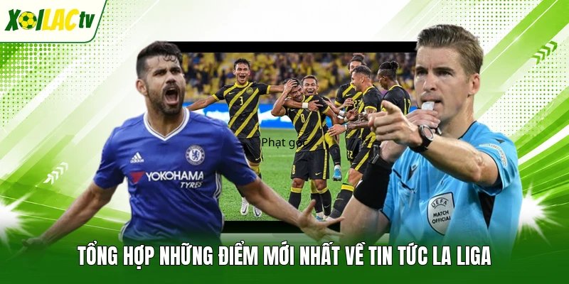 Tổng hợp những điểm mới nhất về tin tức La Liga