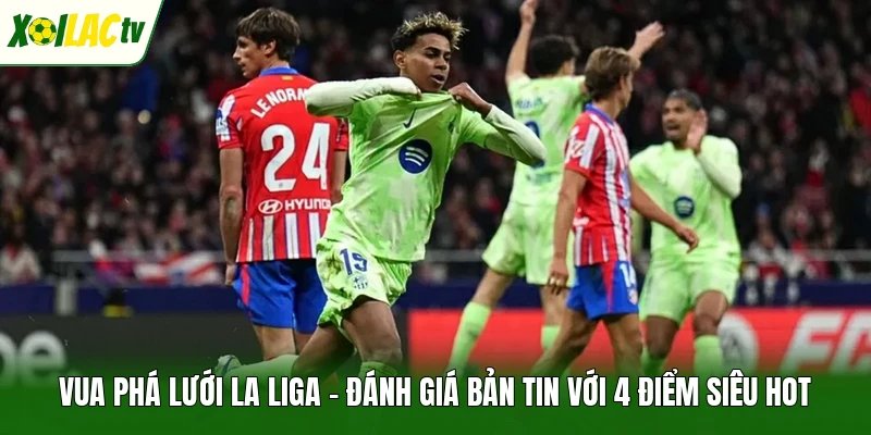 Vua Phá Lưới La Liga – Đánh Giá Bản Tin Với 4 Điểm Siêu Hot