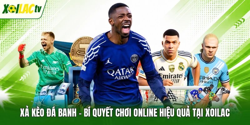 Xả Kèo Đá Banh – Bí Quyết Chơi Online Hiệu Quả Tại Xoilac